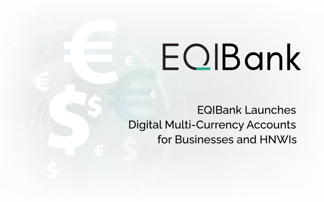 EQIBank Launches Digital Multi-Currency Accounts for Businesses and HNWIs